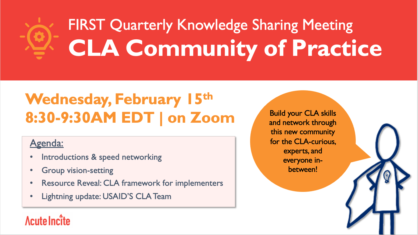 Save the date for the Collaborating, Learning & Adapting Community of Practice's first quarterly knowledge sharing meeting on Wednesday, February 15th from 8:30-9:30AM EDT. Build your CLA skills and network through this new community for the CLA-curious, experts, and everyone in-between. All are welcome! We'll start with introductions and speed networking, cast a vision for this group, learn about Monalisa Salib and Jessica Ziegler's (Social Impact) process for creating the CLA framework for implementers, a
