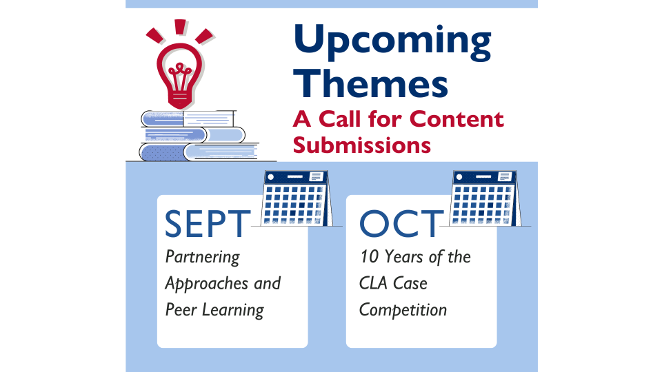 September & October Monthly Themes: Sept-Partnering Approaches and Peer Learning; Oct-10 Years of the CLA Case Competition